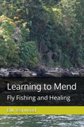 Learning to Mend: Fly Fishing and Healing
