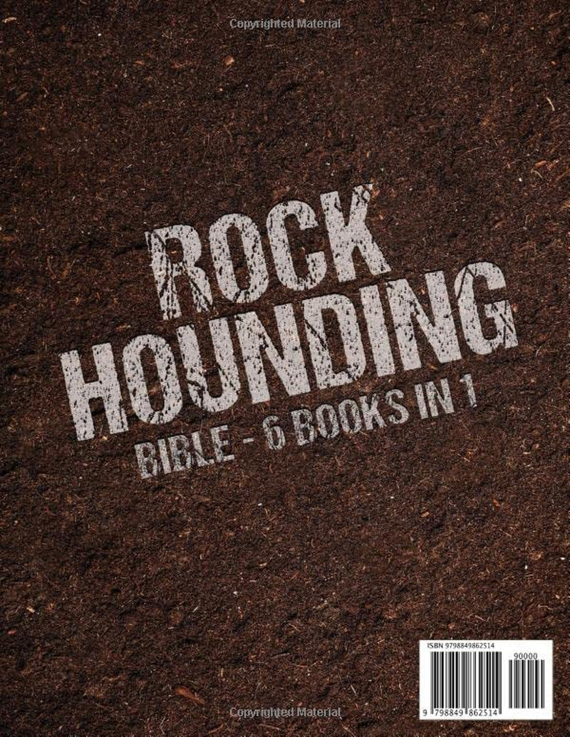 Rockhounding Bible [6 BOOKS in 1]: The Ultimate Beginner's Guide to Identify and Collect Minerals, Geodes, Fossils & More | Including Best State-By-State Rockhounding Sites. FULL COLOR EDITION