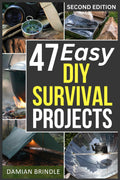 47 Easy DIY Survival Projects: How to Quickly Get Your Family Prepared for Emergencies in Only Ten Minutes a Day (The Survival Collection)