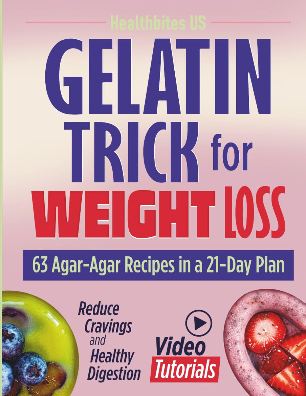 Gelatin Trick for Weight Loss: 63 Agar-Agar Recipes in a 21-Day Plan with Video Tutorials to Reduce Cravings and Support Healthy Digestion (Wellness & Weight Loss)