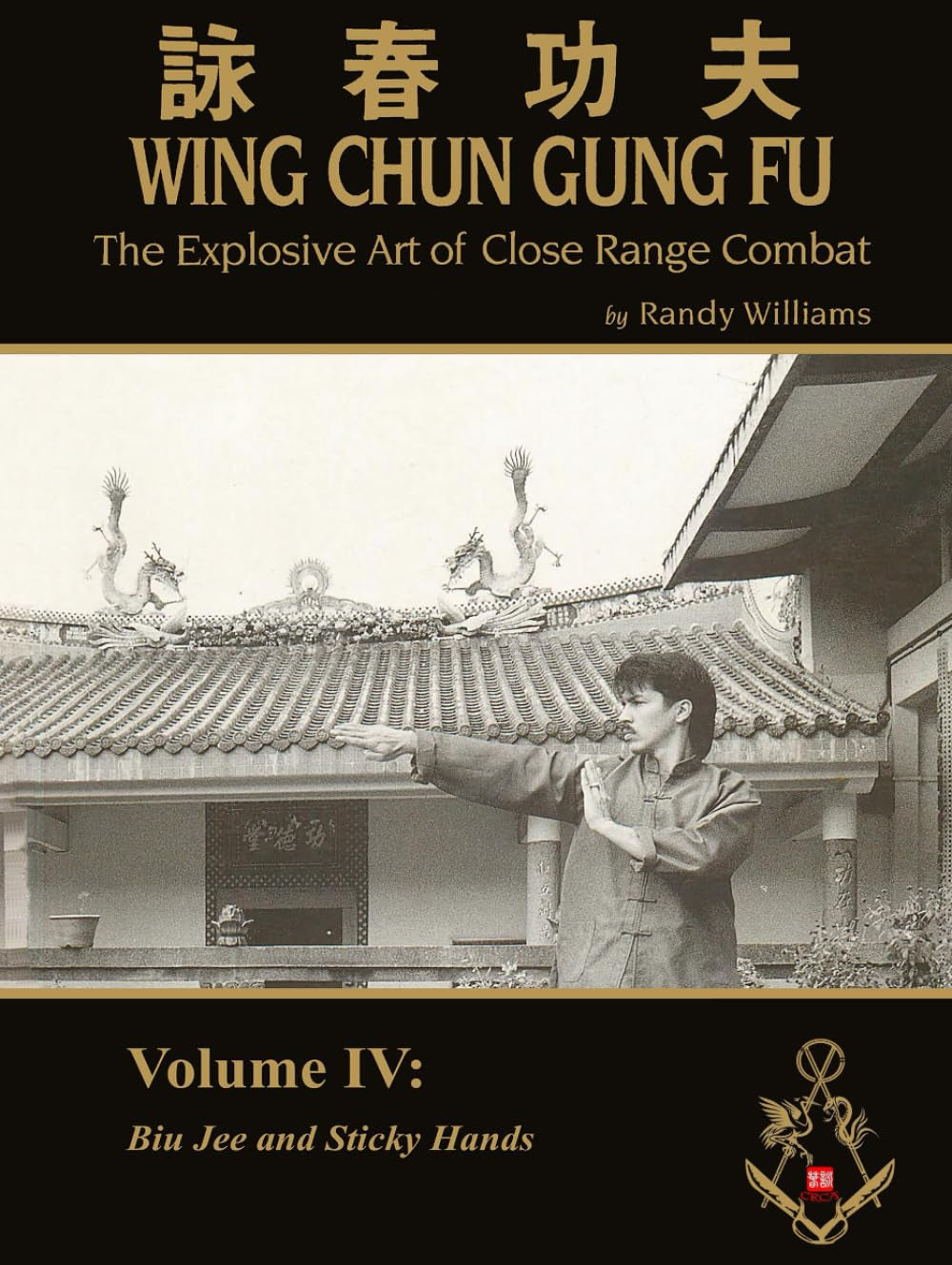 The Explosive Art of Close Range Combat Vol. 4: Biu Jee and Sticky Hands by Randy Williams Wing Chun (Randy Williams: The Explosive Art of Close Range Combat Wing Chun)