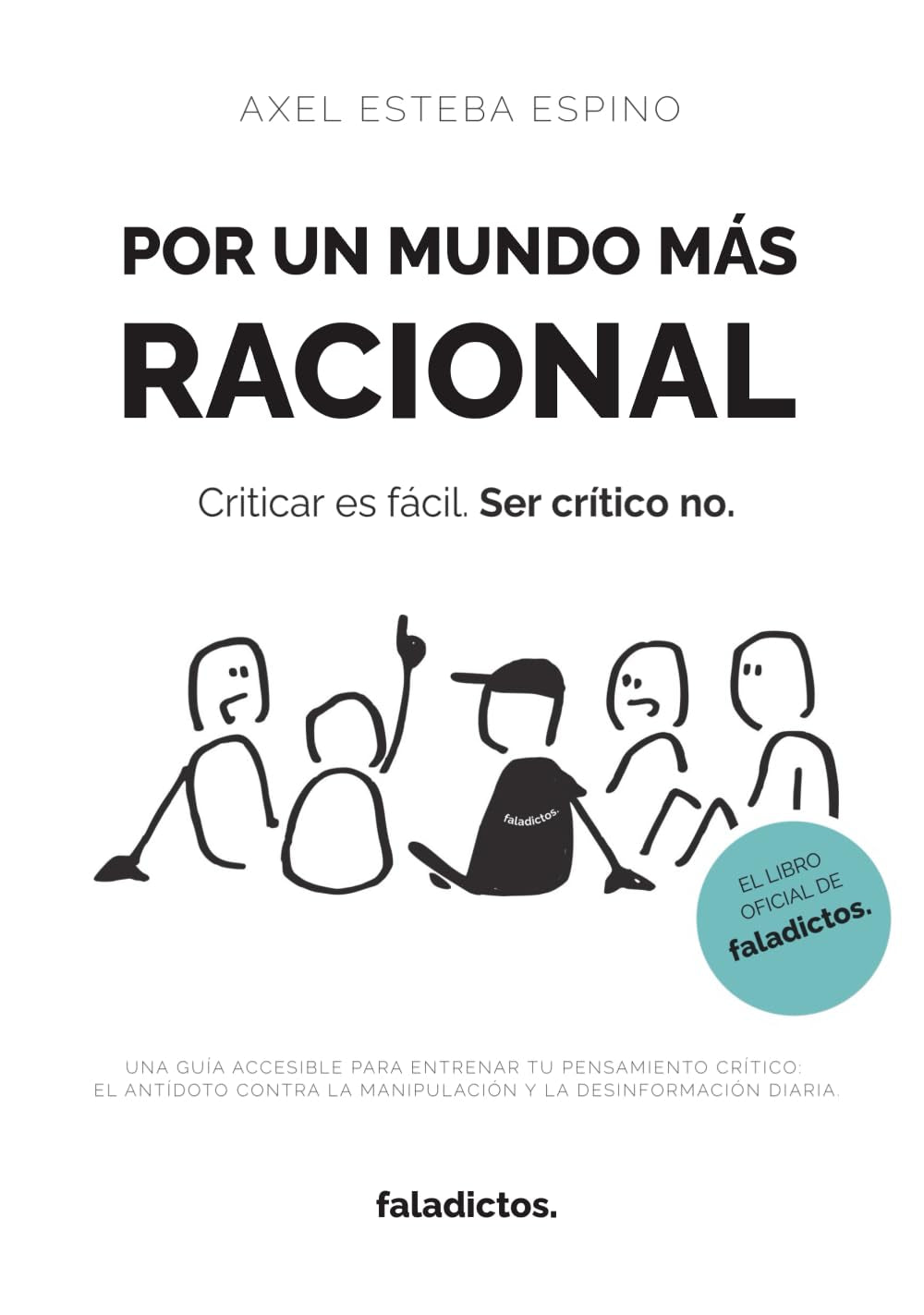 Por un mundo más racional: Una guía accesible para entrenar tu pensamiento crítico: el antídoto contra la manipulación y la desinformación diaria. (Spanish Edition)