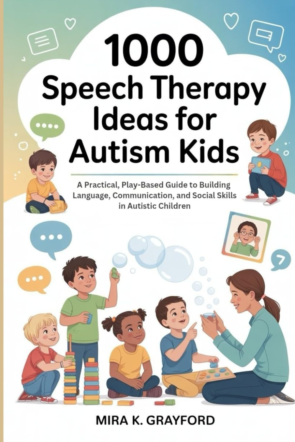 1000 Speech Therapy Ideas for Autism Kids: A Practical, Play-Based Guide to Building Language, Communication, and Social Skills in Autistic Children (Speech Therapy Books)