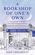 Bookshop of One's Own, A: How a Group of Women Set Out to Change the World