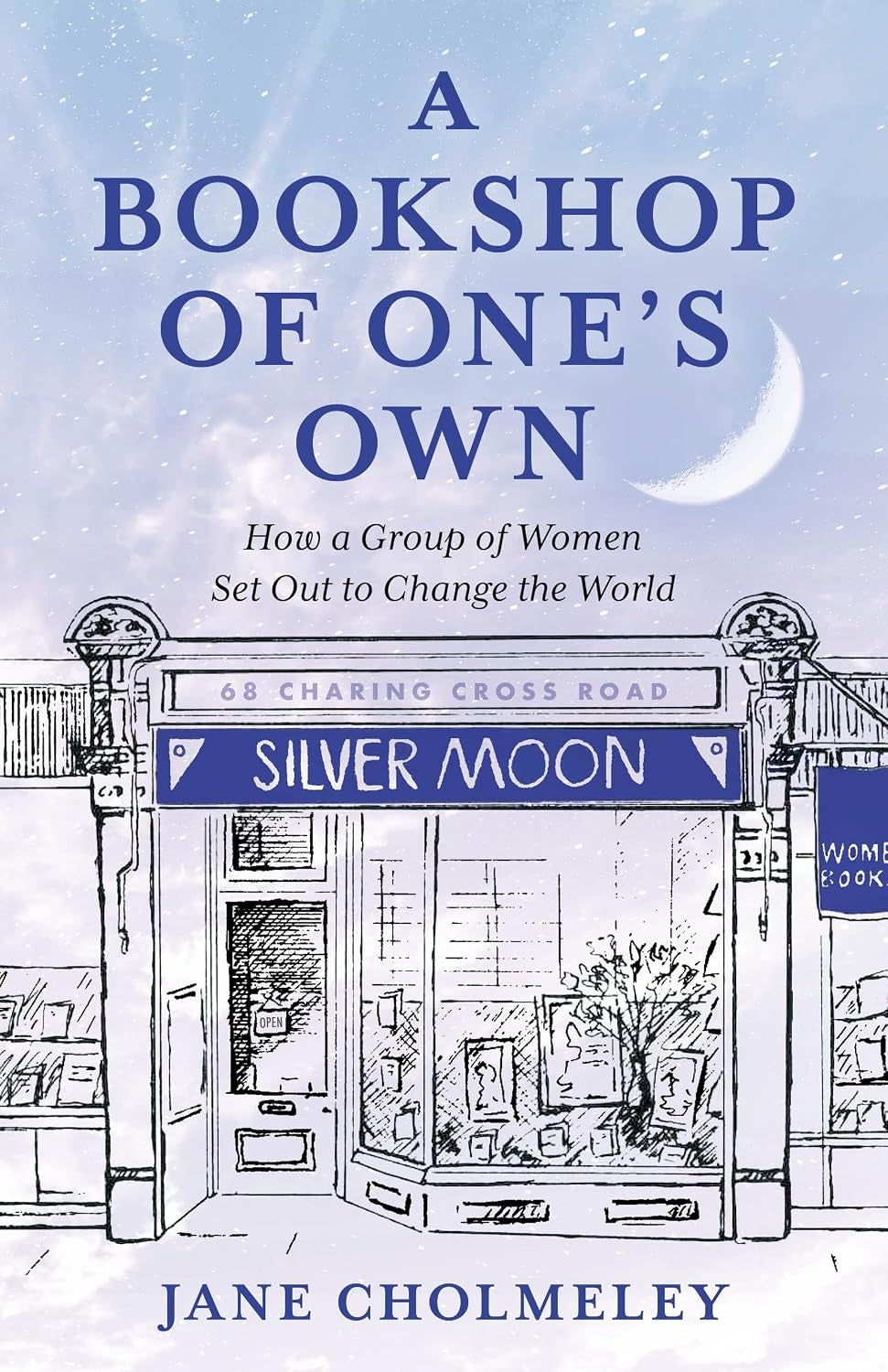 Bookshop of One's Own, A: How a Group of Women Set Out to Change the World