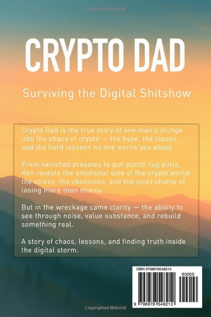Crypto Dad: Surviving the Digital Shitshow: One Man's Journey Through Hype, Hope, and Clarity