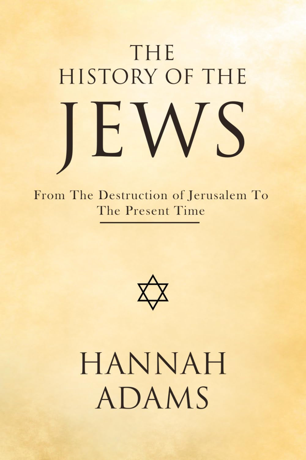 The History of the Jews: From the Destruction of Jerusalem to the Present Time (Illustrated)
