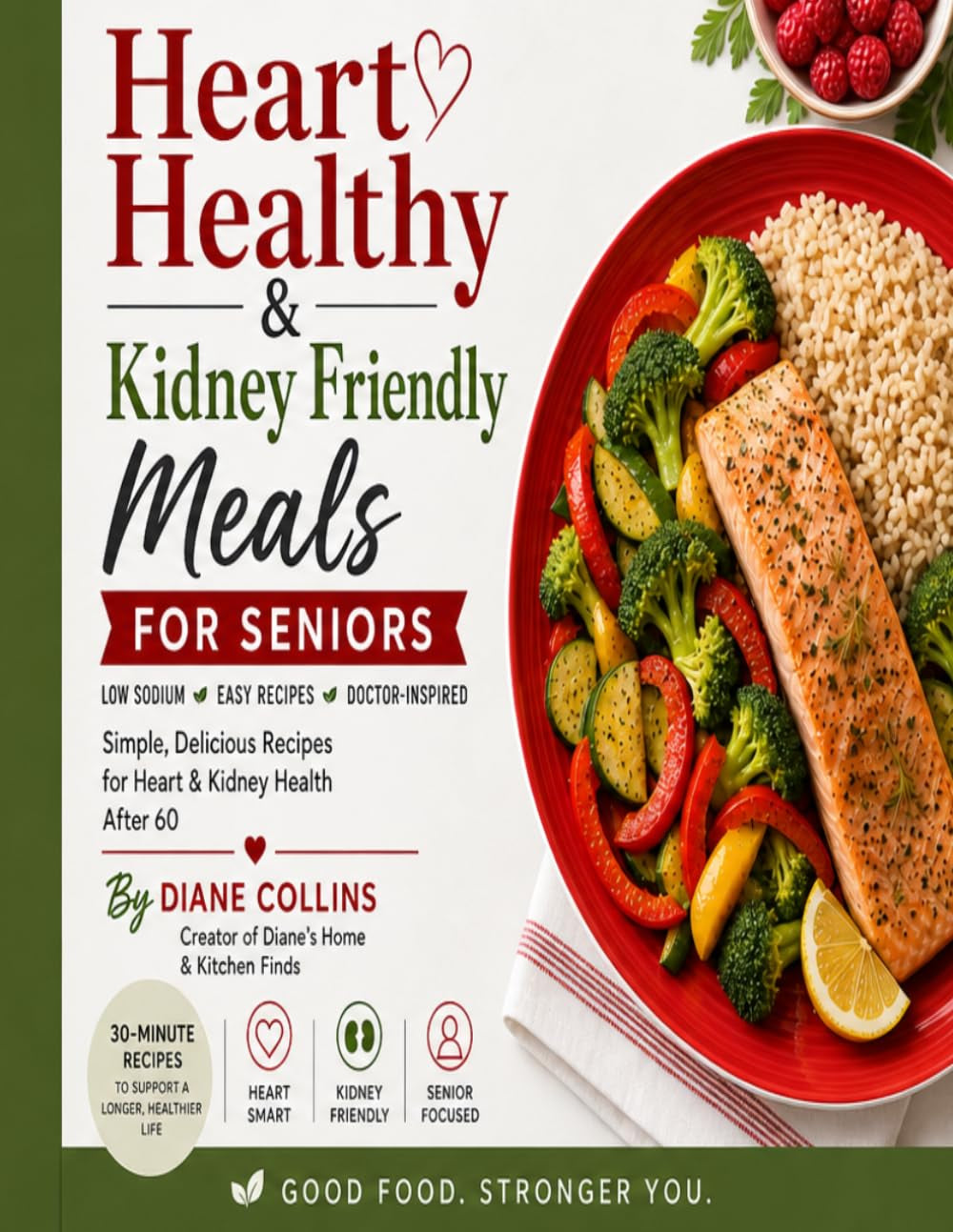 Heart Healthy & Kidney Friendly Meals for Seniors: 44 Easy Low-Sodium Recipes for Better Heart & Kidney Health After 60 | Simple Meals Designed by a Registered Nurse