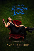 As the Shampoo Spills: Volume 1