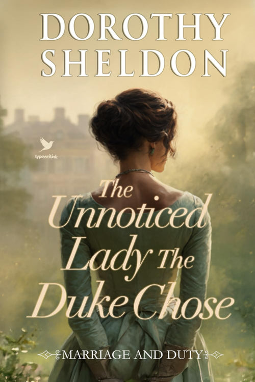 The Unnoticed Lady the Duke Chose: A Historical Regency Romance Book (Marriage and Duty)