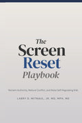 The Screen Reset Playbook: Reclaim Authority, Reduce Conflict, and Raise Self-Regulating Kids