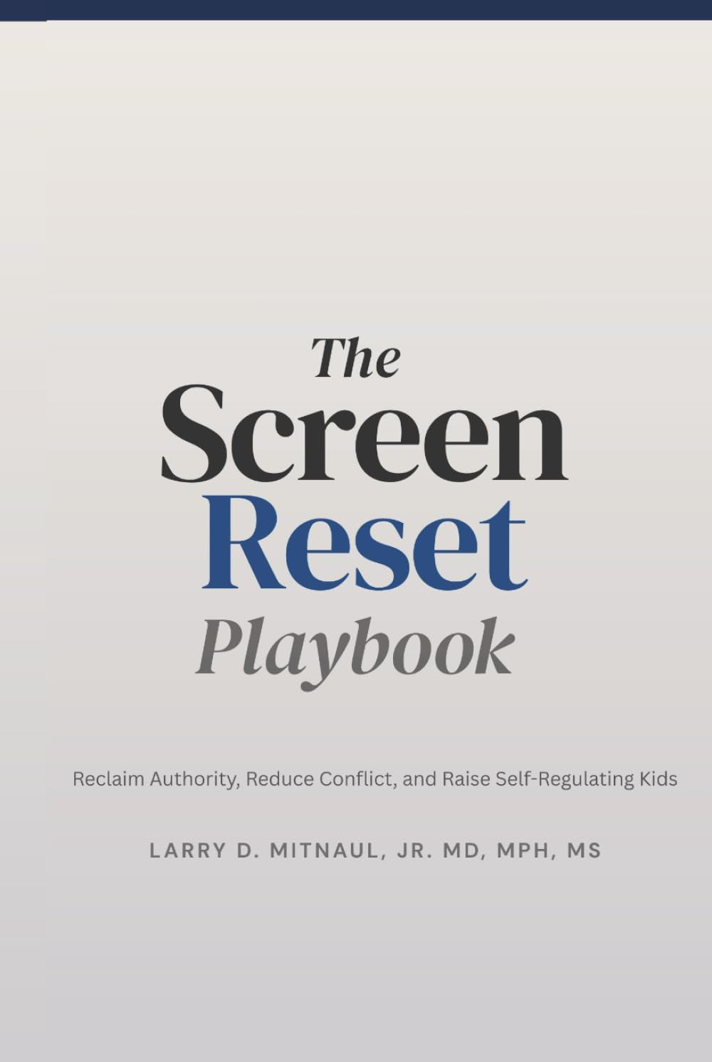 The Screen Reset Playbook: Reclaim Authority, Reduce Conflict, and Raise Self-Regulating Kids
