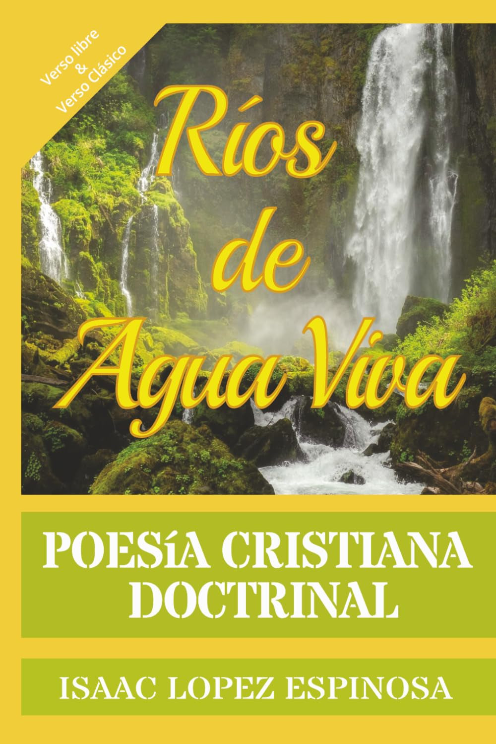 Poesía Cristiana "Ríos de Agua Viva": Poesía Doctrinal | Verso Libre y Verso Tradicional-Clásico | Poemario Evangélico | Doctrina en Versos (Spanish Edition)