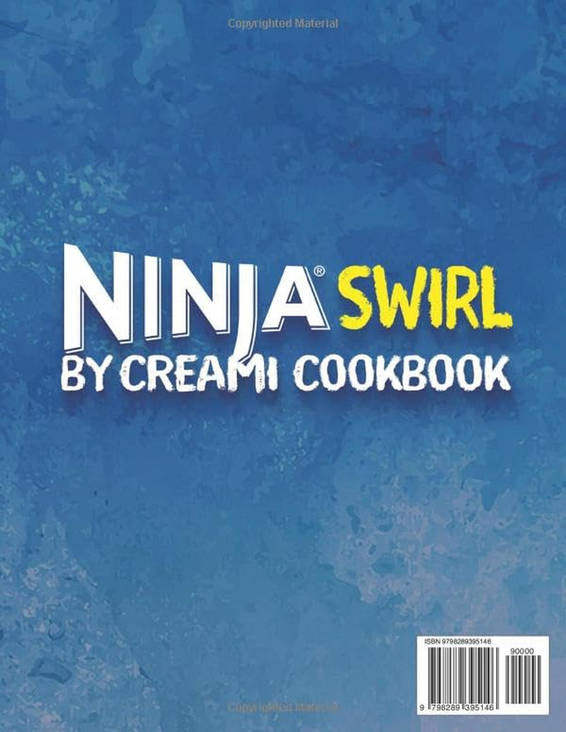 Ninja Swirl by CREAMi Cookbook for Beginners: 200 Easy Recipes for Delightfully Creamy Soft-Serve, Homemade Sorbets, Gelatos, and Refreshing Frozen Desserts