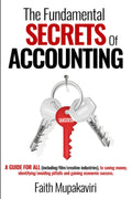 The Fundamental Secrets of Accounting: A guide for all (including film/creative industries), to saving money, identifying/avoiding pitfalls and gaining economic success.