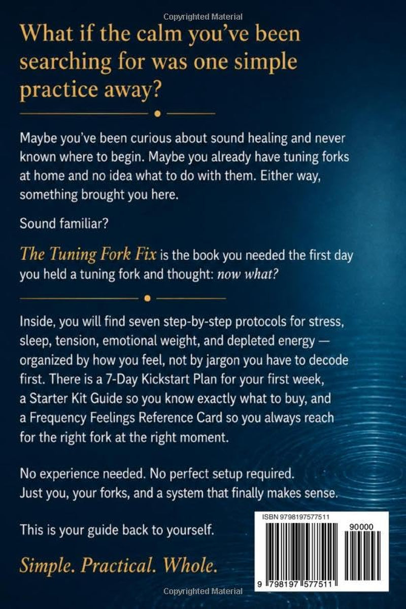 The Tuning Fork Fix: A Beginner's Step-by-Step Sound Healing Guide for Stress and Sleep — So You Can Finally Feel Whole Again (The Somatic Sound Series)