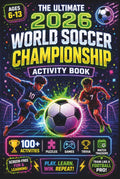 The Ultimate 2026 World Soccer Championship - Unofficial Activity Book: 100+ Interactive Match Logs, Fan Trivia, Puzzles, Word Games & More for Kids (Ages 6–13)