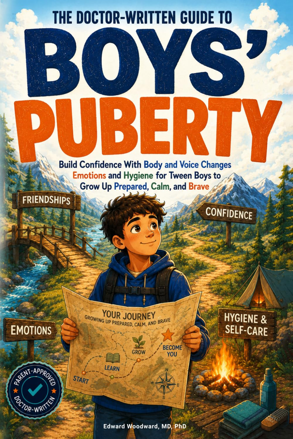 The Doctor-Written Guide For Boys' Puberty: Build Confidence With Body and Voice Changes, Emotions and Hygiene For Tween Boys to Grow Up Prepared, Calm, and Brave