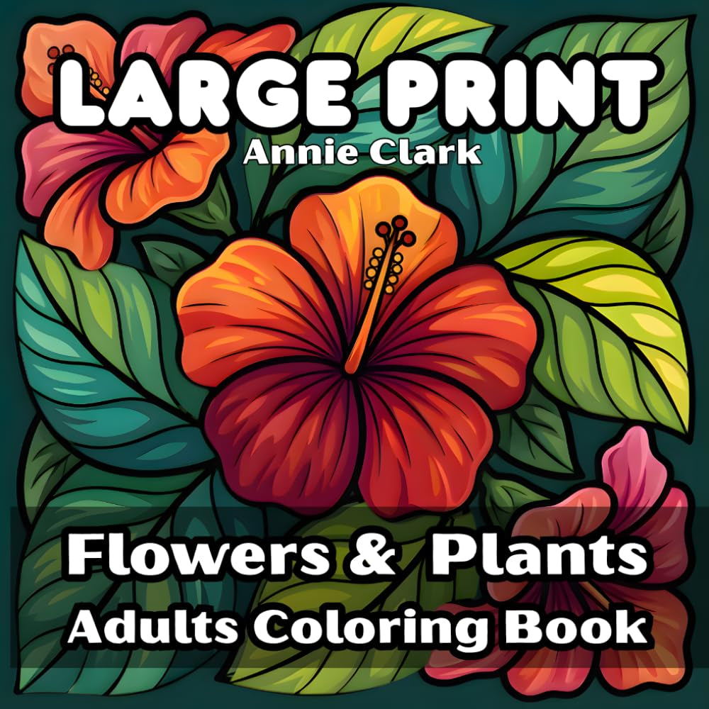 Large Print Flowers & Plants Coloring Book: 55 Bold and Easy Designs for Adults and Seniors (Bold and Easy Flowers)