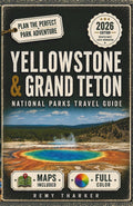 Yellowstone & Grand Teton. The Essential National Parks Travel Guide: Full-Color Maps, Day-by-Day Itineraries, Wildlife Watching, Scenic Drives & Geysers from Old Faithful to the Tetons