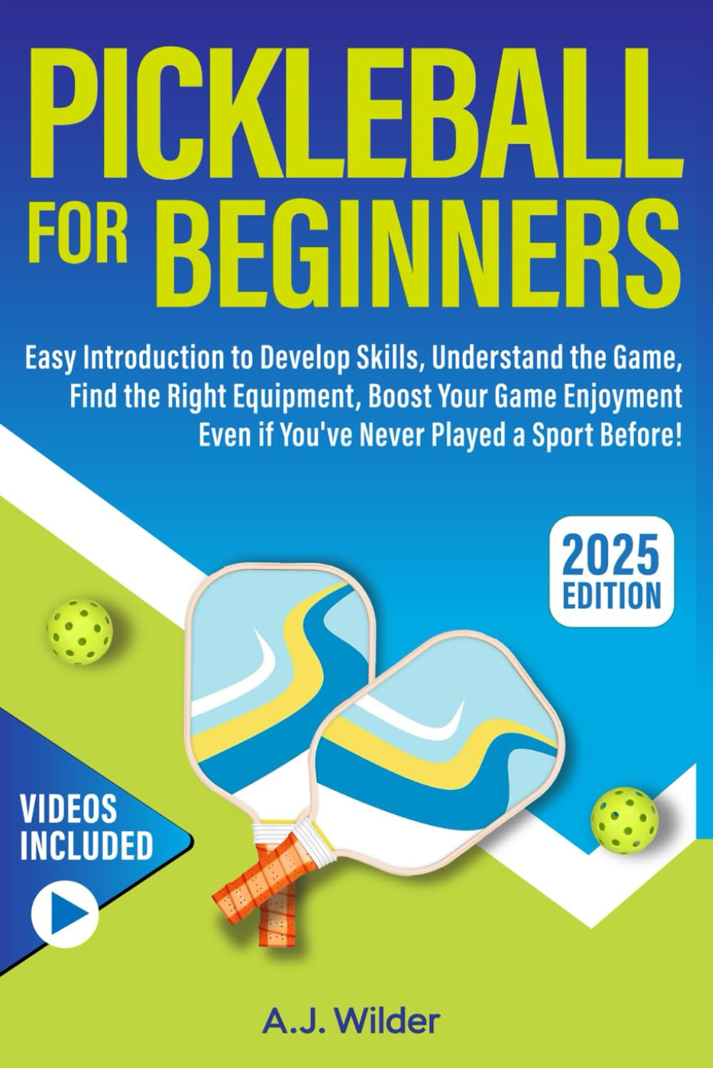 Pickleball for Beginners: Easy Introduction to Develop Skills, Understand the Game, Find the Right Equipment, Boost Your Game Enjoyment Even if You've Never Played a Sport Before!
