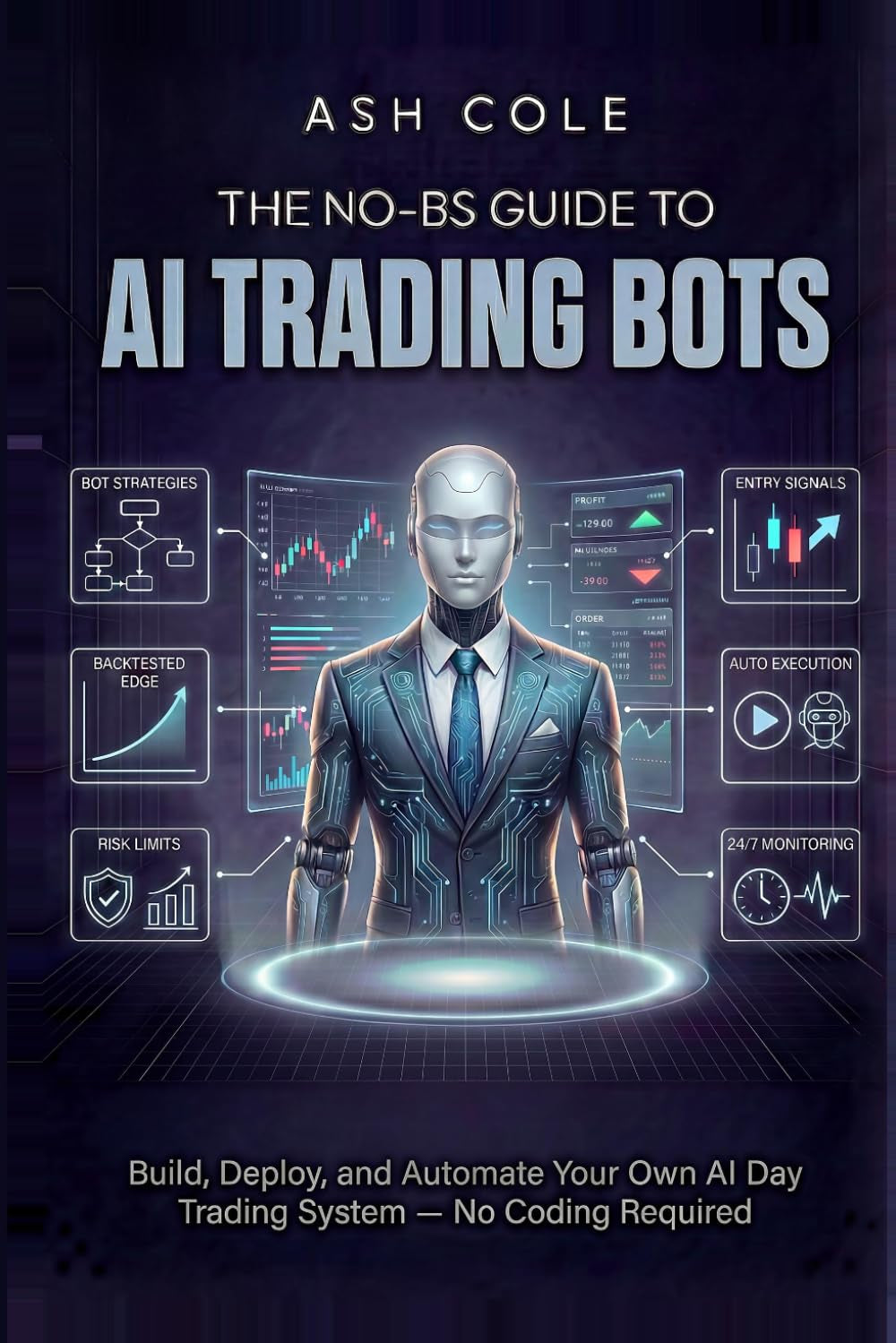 The No-BS Guide to AI Trading Bots: Build, Deploy, and Automate Your Own AI Day Trading System — No Coding Required (The No-BS AI Playbooks)