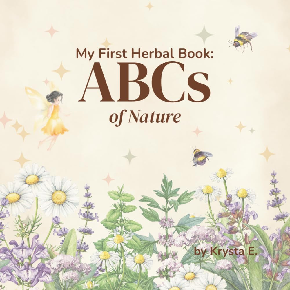 My First Herbal Book: ABCs of Nature: A Gentle Botanical Alphabet Book for Toddlers, Preschoolers, and Nature-Loving Families