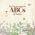 My First Herbal Book: ABCs of Nature: A Gentle Botanical Alphabet Book for Toddlers, Preschoolers, and Nature-Loving Families