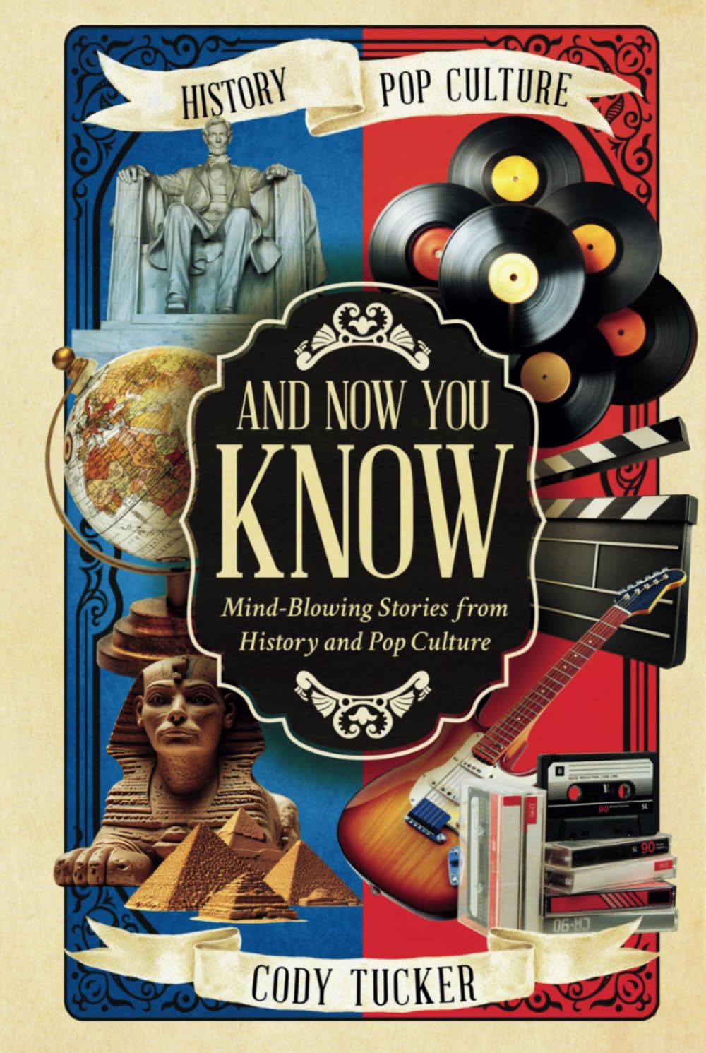 And Now You Know: Mind-Blowing Stories from History and Pop Culture