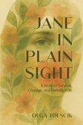 JANE IN PLAIN SIGHT: A Story of Survival, Courage, and Redemption