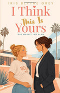 I Think This Is Yours: An emotional sapphic romance about an accidental pregnancy