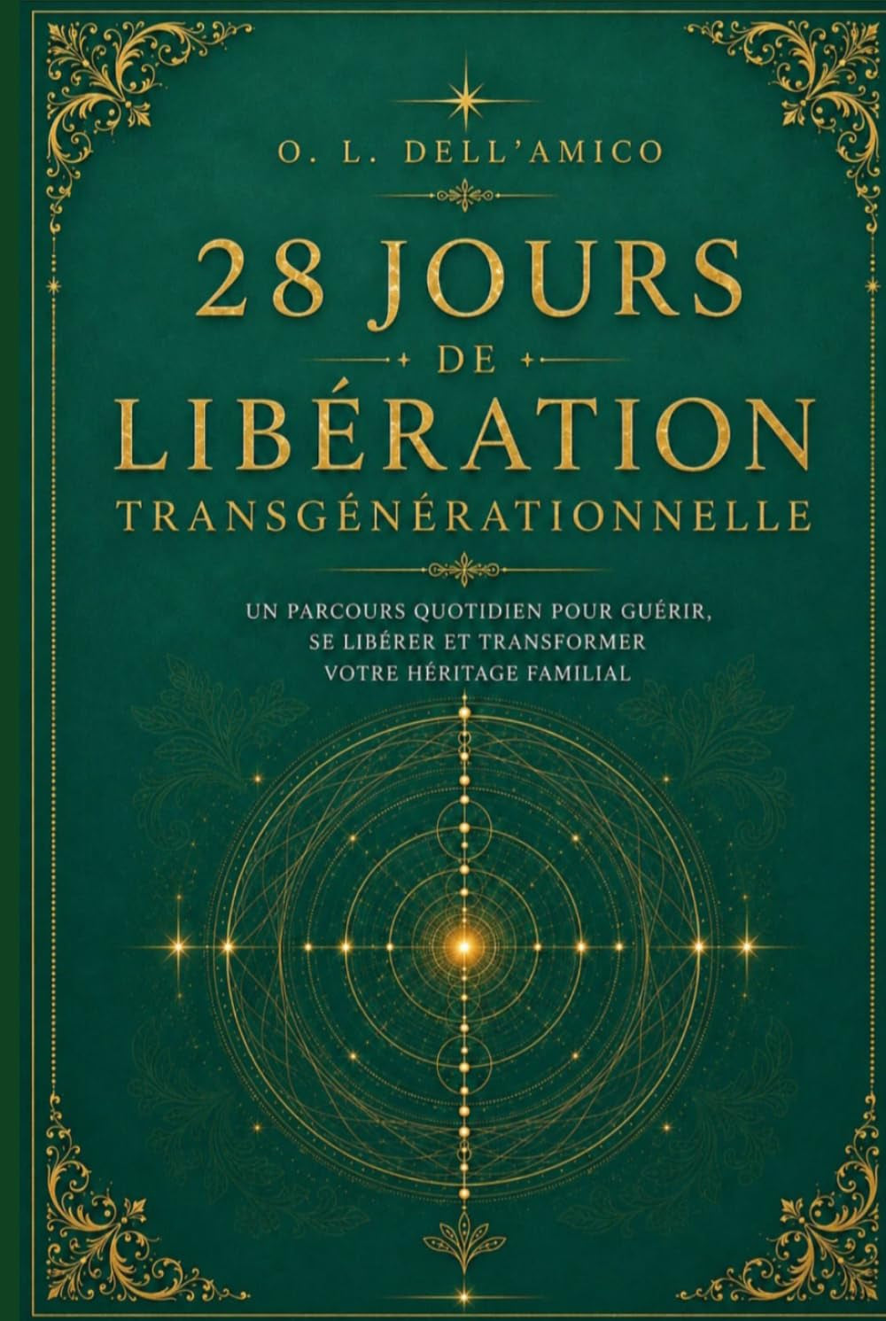 28 JOURS DE LIBÉRATION TRANSGÉNÉRATIONNELLE: Méditations guidées · Rituels de libération · Lettres de libération — Méthode Madame Dell'Amico® ... Transgénérationnelle) (French Edition)