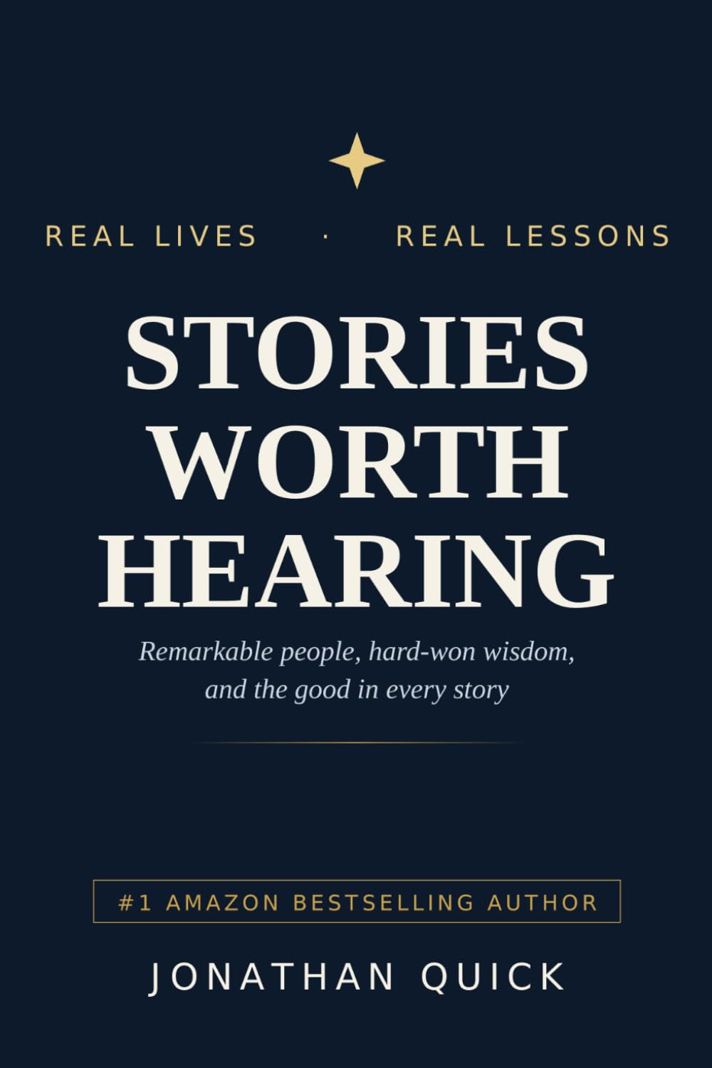 Stories Worth Hearing: Remarkable people, hard-won wisdom, and the good in every story (Stories Worth Hearing Podcast Series)