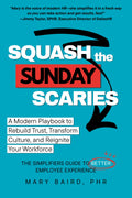 Squash the Sunday Scaries: A Modern Playbook to Rebuild Trust, Transform Culture, and Reignite Your Workforce