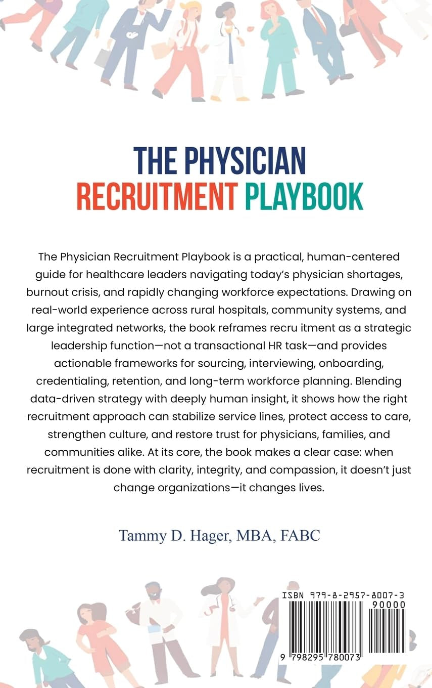 The Physician Recruitment Playbook: Real-world strategies to recruit, retain, and inspire physicians and providers