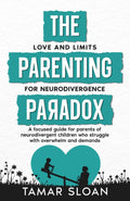 The Parenting Paradox Focused Guide: Love and Limits for Neurodivergence