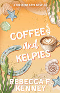 Coffee and Kelpies: a Crescent Cove cozy romance novella