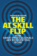 The AI Skill Flip: How Smart Professionals Are Reinventing Work