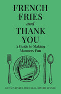 French Fries and Thank You: A Guide to Making Manners Fun