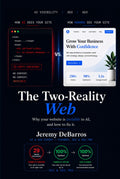 The Two-Reality Web: Why Your Website Is Invisible to Google, ChatGPT, and Perplexity (And the Five-Step Framework to Fix It Before Your Competitors Do)