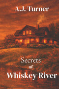 Secrets of Whiskey River: A hidden‑past, action‑packed romantic suspense (Whiskey River Series)