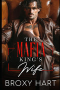 The Mafia King's Wife: A Dark Forced Marriage Romance