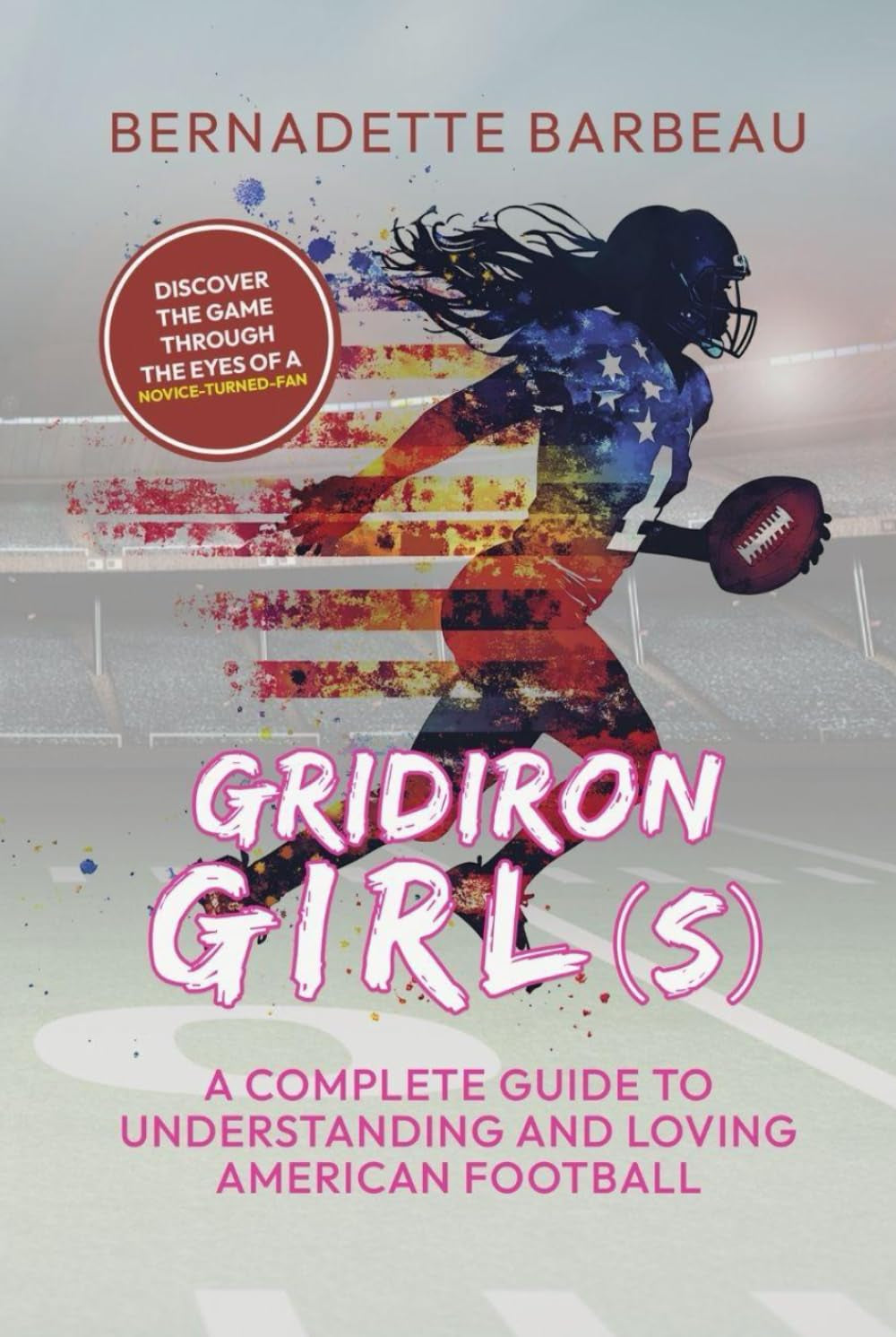 Gridiron Girls: A Complete Guide to Understanding and Loving American Football