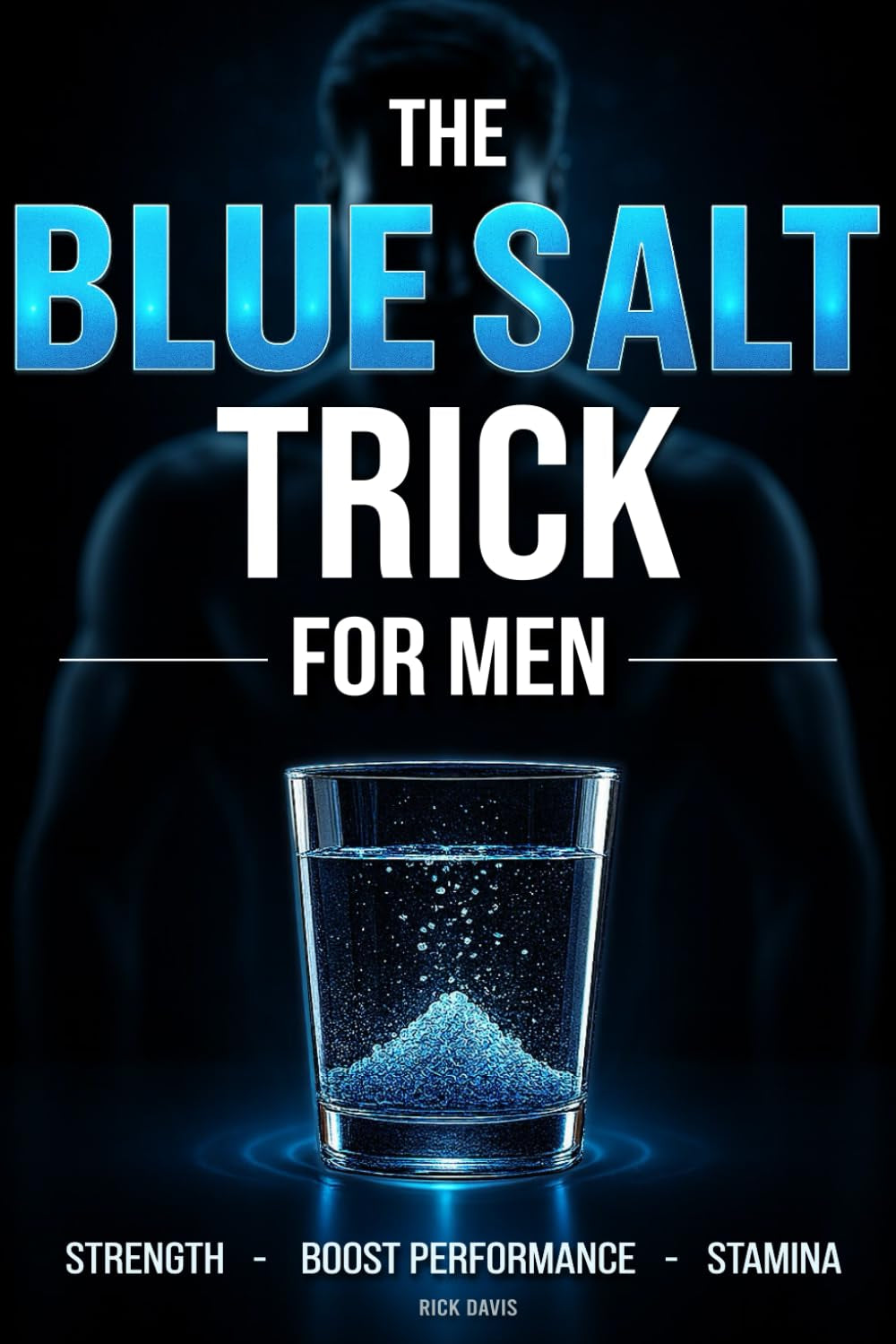 The Blue Salt Trick for Men: A Natural Hack to Boost Energy, Confidence, and Male Performance After 30