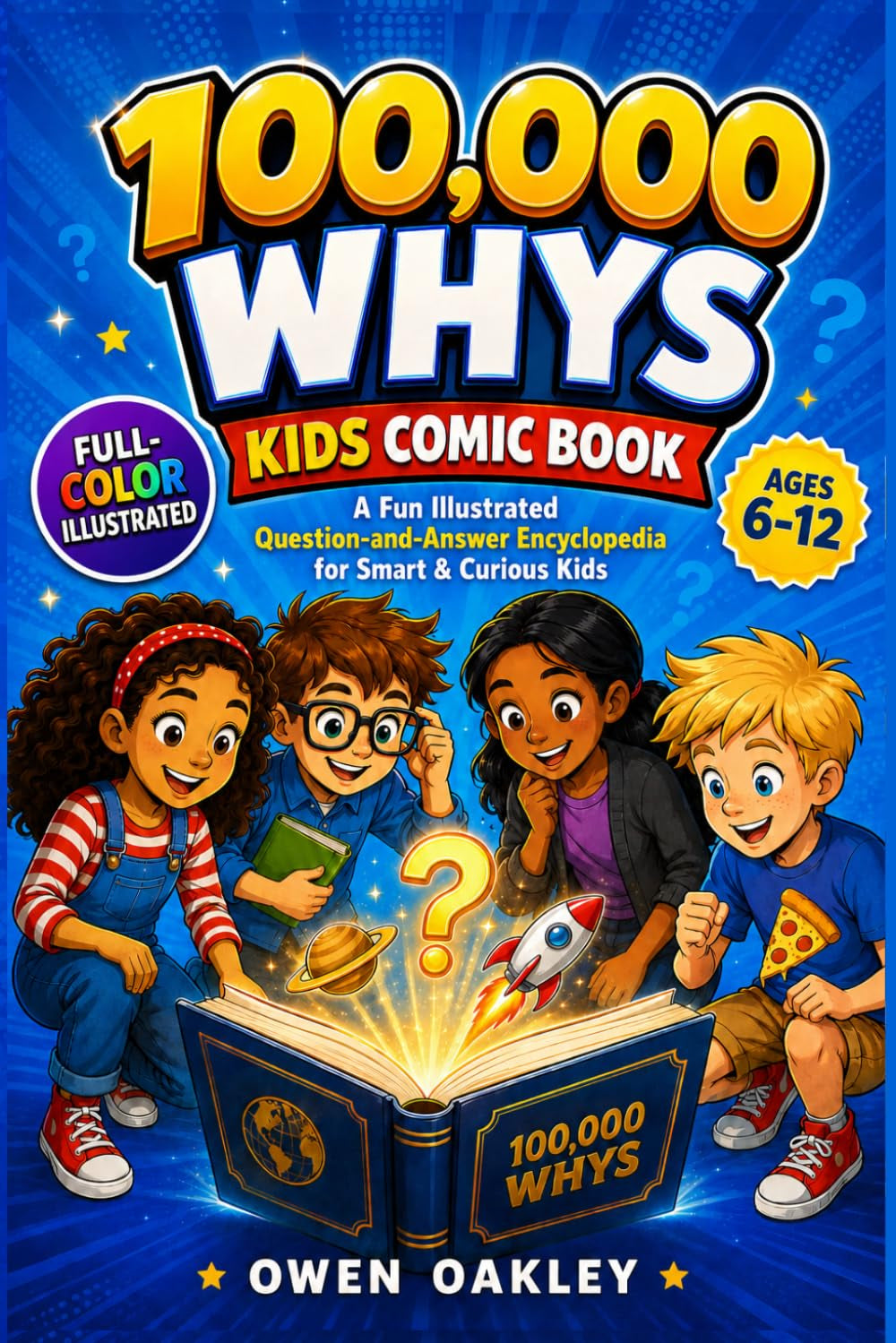 100000 Whys Kids Comic Book : A Fun Illustrated Question-and-Answer Encyclopedia for Smart & Curious Children Ages 6-12: Science, Animals, Space, History, School, Emotions, and Everyday Life