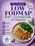 The Complete Low FODMAP Diet Cookbook for Beginners: Simple Gut-Friendly Recipes and a 28-Day Meal Plan to Relieve IBS, Reduce Bloating, and Feel ... Health Kitchen Series by Emma Brookfield)