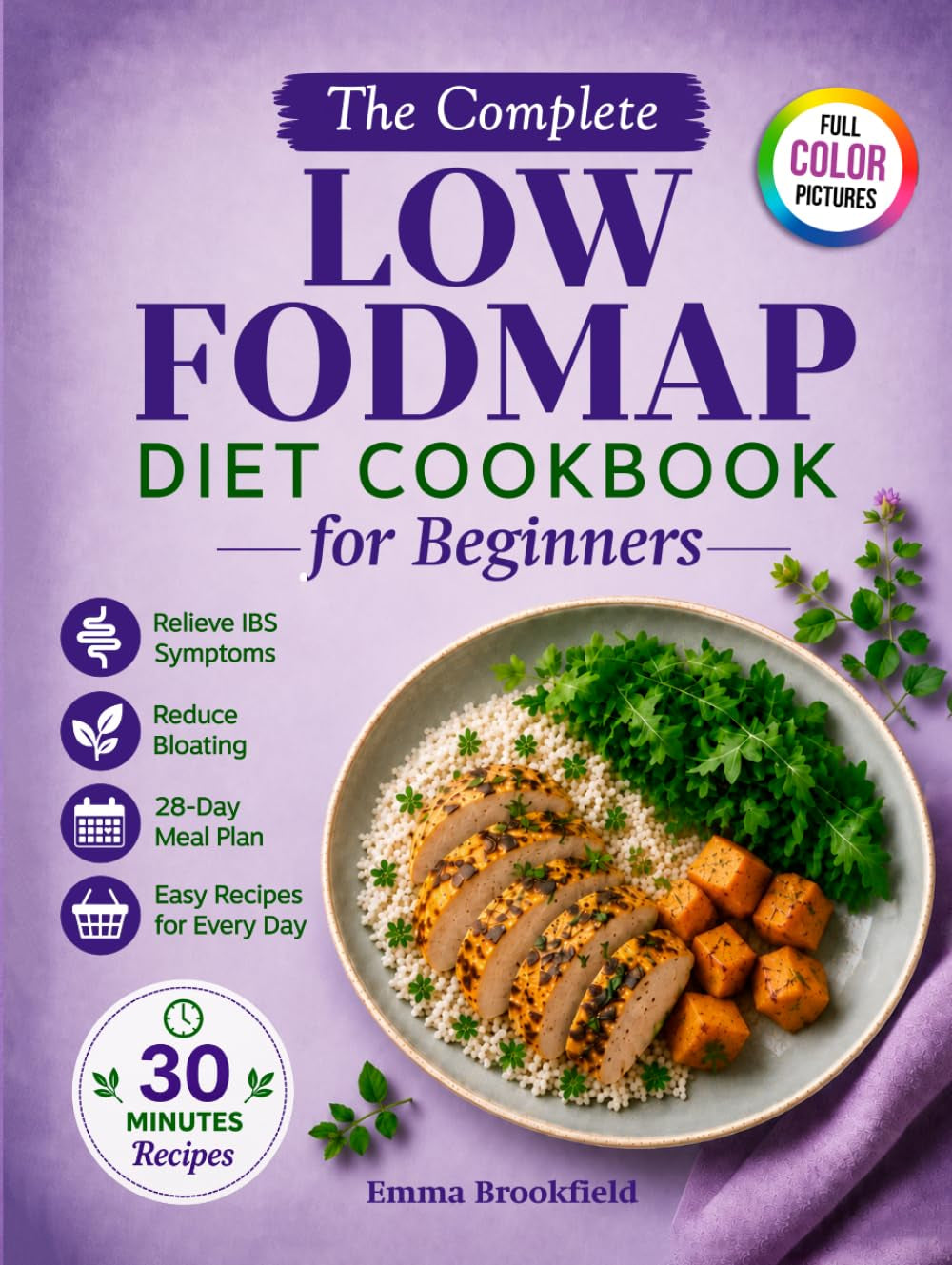 The Complete Low FODMAP Diet Cookbook for Beginners: Simple Gut-Friendly Recipes and a 28-Day Meal Plan to Relieve IBS, Reduce Bloating, and Feel ... Health Kitchen Series by Emma Brookfield)