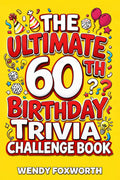 The Ultimate 60th Birthday Trivia Challenge Book: Take A Trip Down Memory Lane With Fun Facts, Brain Teasers & Nostalgic Challenges Perfect For 60-Year-Olds (60th Birthday Gift For Men & Women)