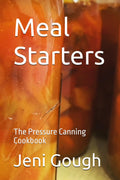 Meal Starters: The Pressure Canning Cookbook