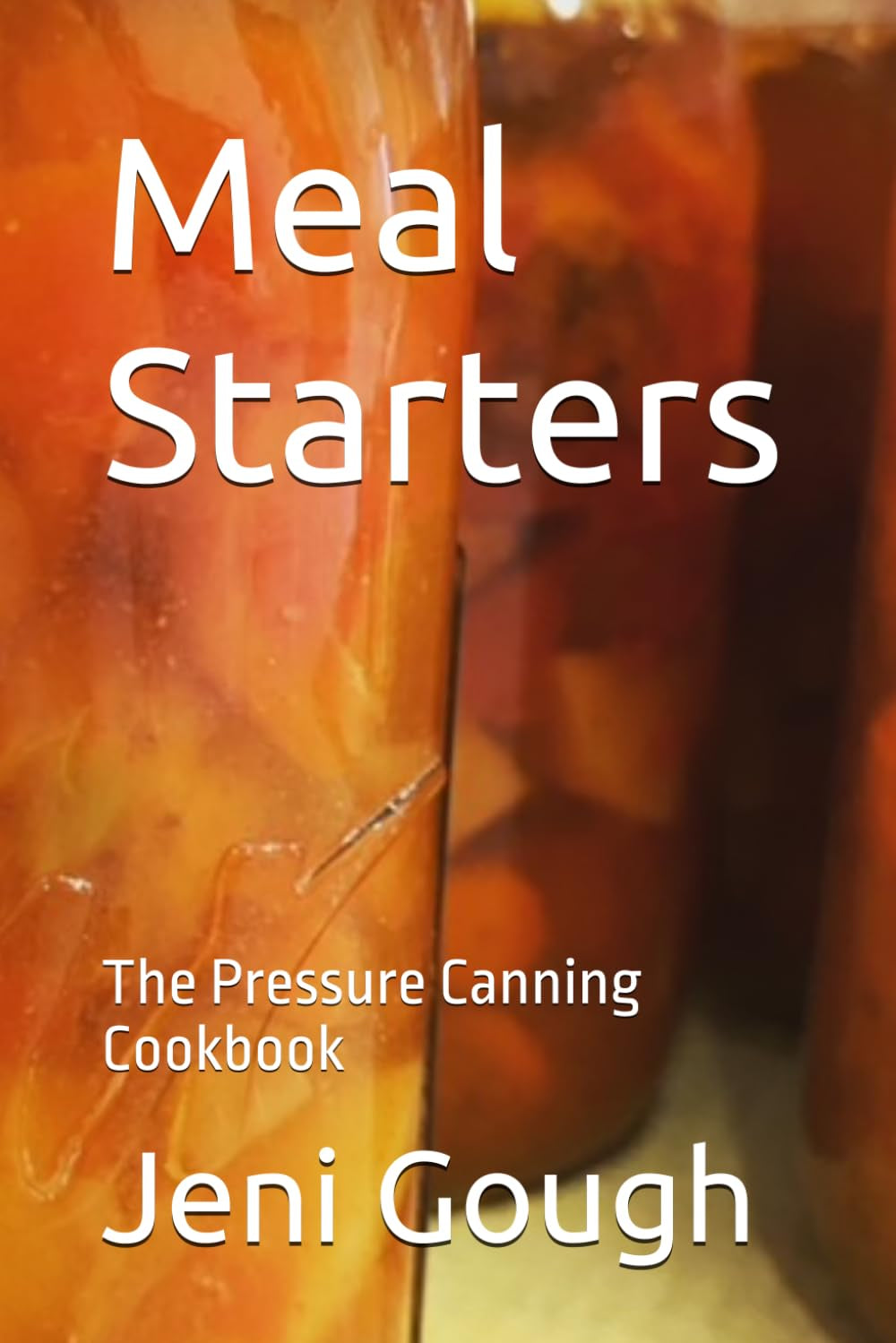 Meal Starters: The Pressure Canning Cookbook